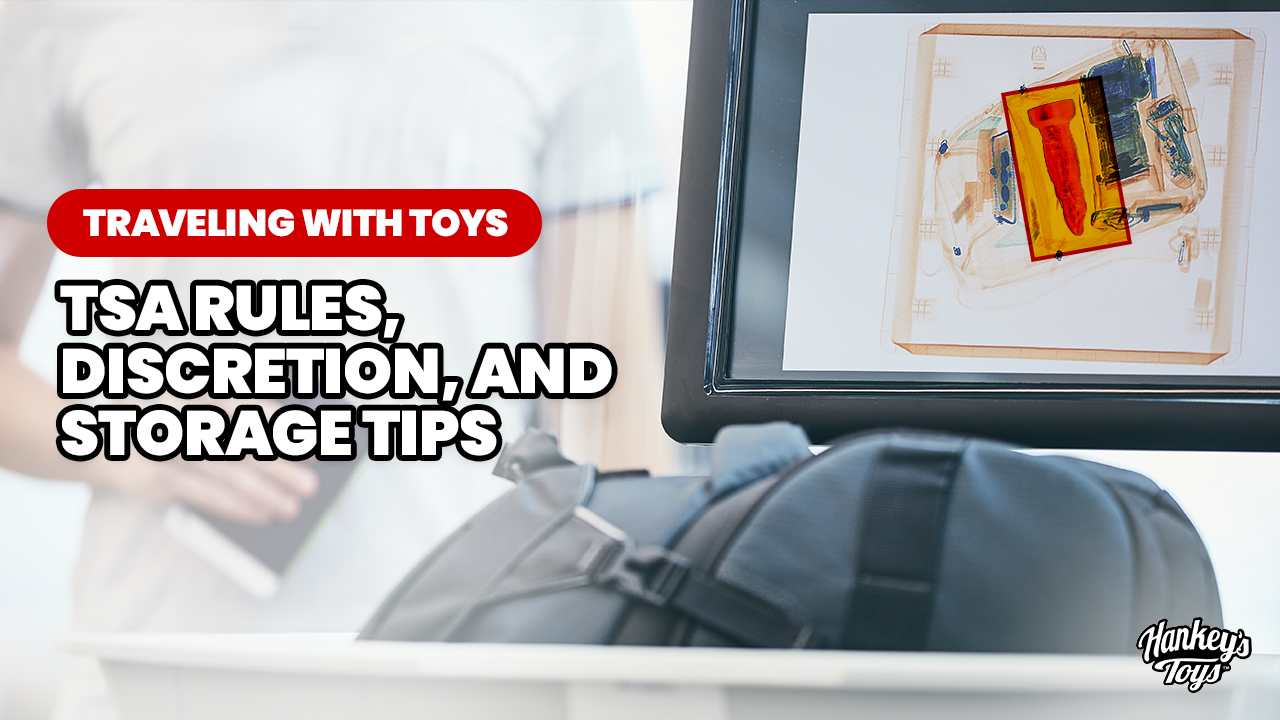 Hankey's Blog Traveling with Toys: TSA Rules, Discretion, and Storage Tips